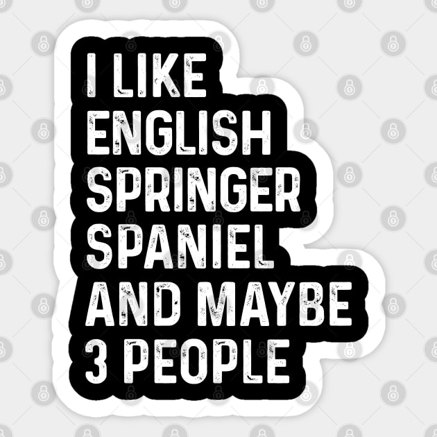 I Like English Springer Spaniel And Maybe 3 People Sticker by HeroGifts